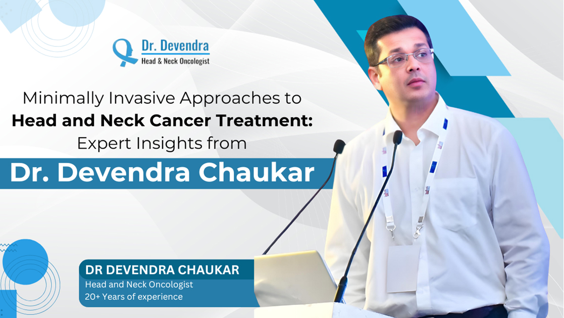 Minimally Invasive Approaches to Head and Neck Cancer Treatment: Expert Insights from Dr. Devendra Chaukar