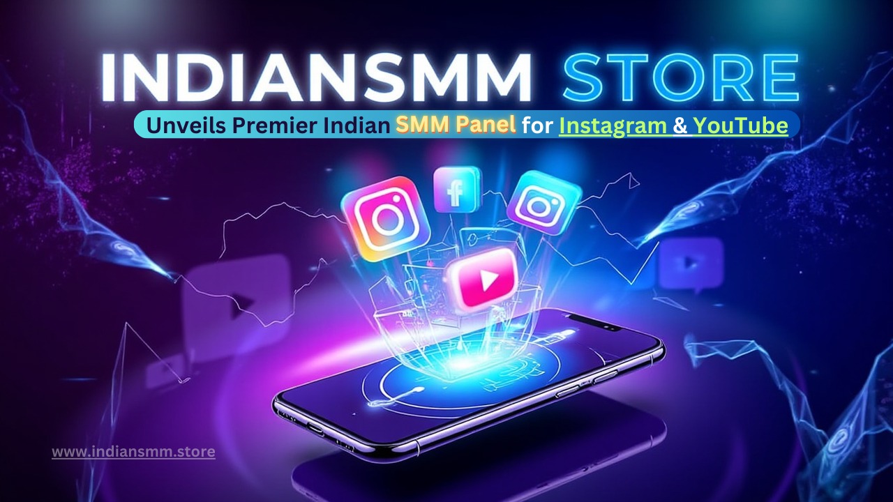 Indiansmm Store Launches Advanced SMM Panel in India: Revolutionizing Social Media Marketing for Instagram and YouTube