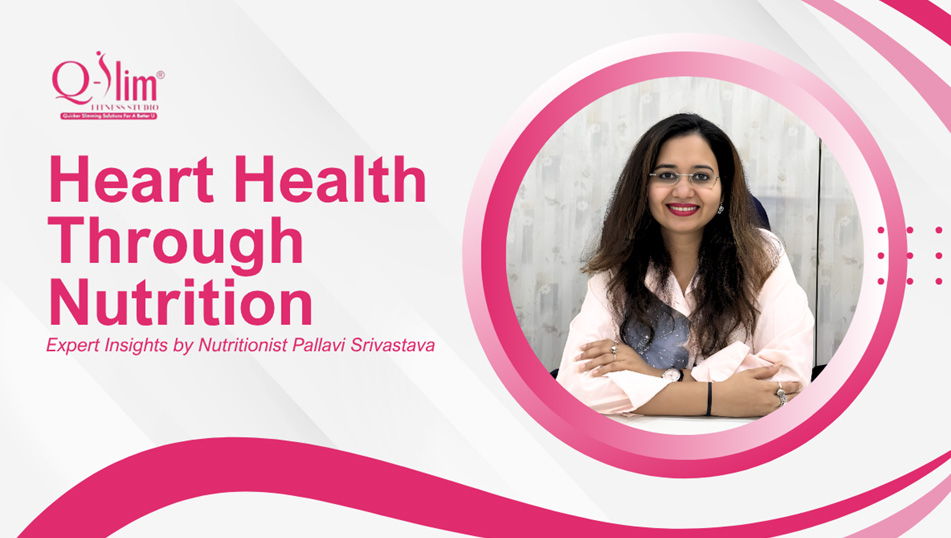 Heart Health Starts with Diet: Preventing Cholesterol and Heart Problems by Nutritionist, Pallavi Srivastava