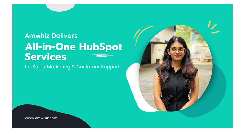 Amwhiz Delivers All-in-One HubSpot Services for Sales, Marketing & Customer Support | A Reporter Live